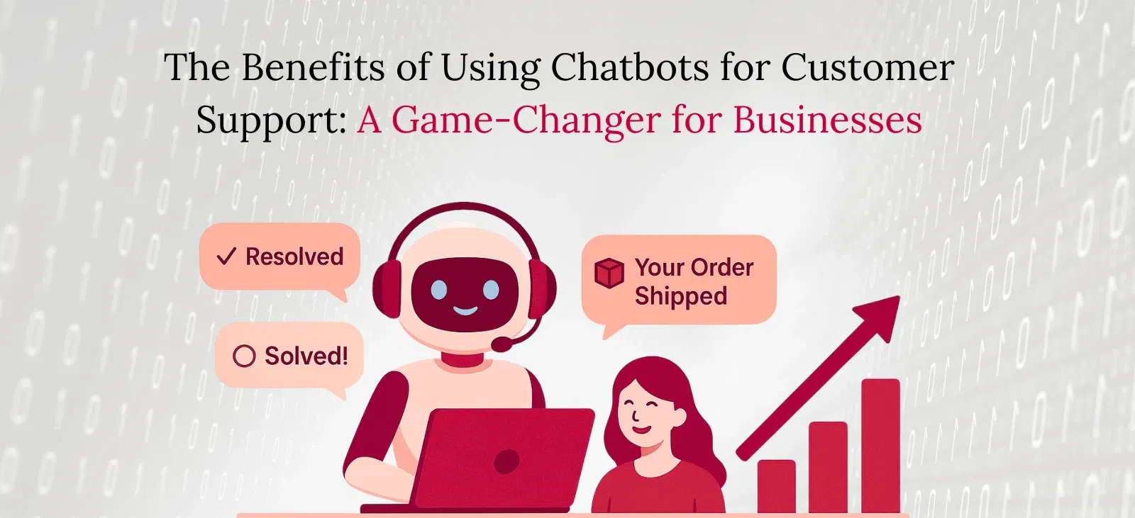 The Benefits of Using Chatbots for Customer Support A Game-Changer for Businesses