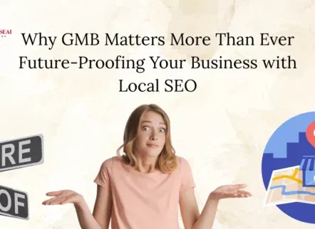 Why GMB Matters More Than Ever Future-Proofing Your Business with Local SEO