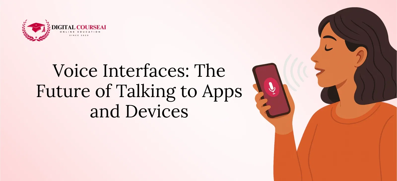 Voice Interfaces The Future of Talking to Apps and Devices