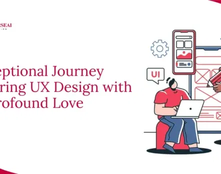 Exceptional Journey Empowering UX Design with Profound Love